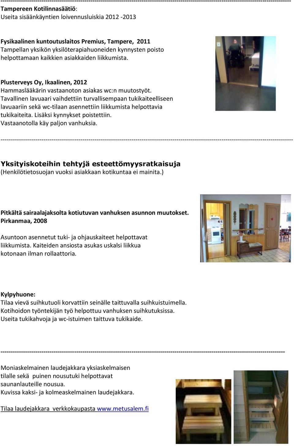 Plusterveys Oy, Ikaalinen, 2012 Hammaslääkärin vastaanoton asiakas wc:n muutostyöt.