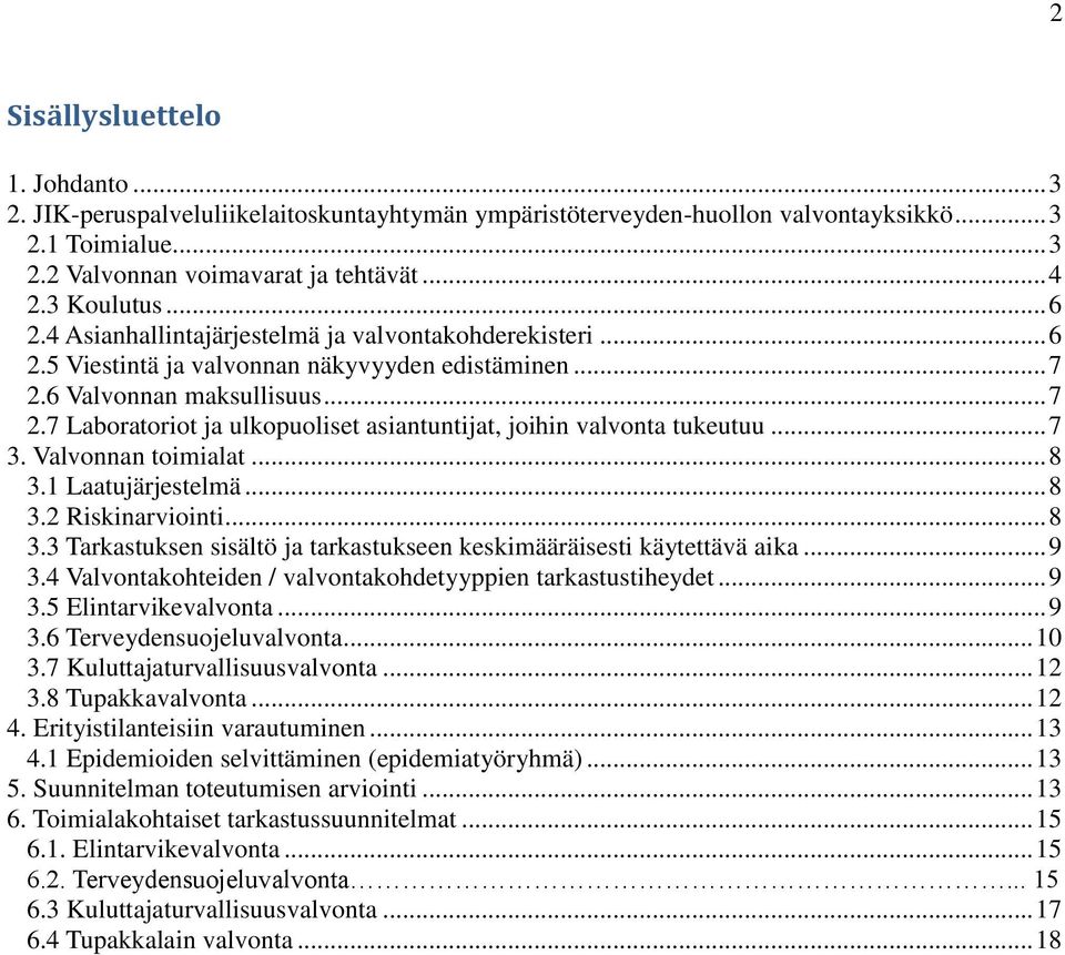 6 Valvonnan maksullisuus... 7 2.7 Laboratoriot ja ulkopuoliset asiantuntijat, joihin valvonta tukeutuu... 7 3. Valvonnan toimialat... 8 3.