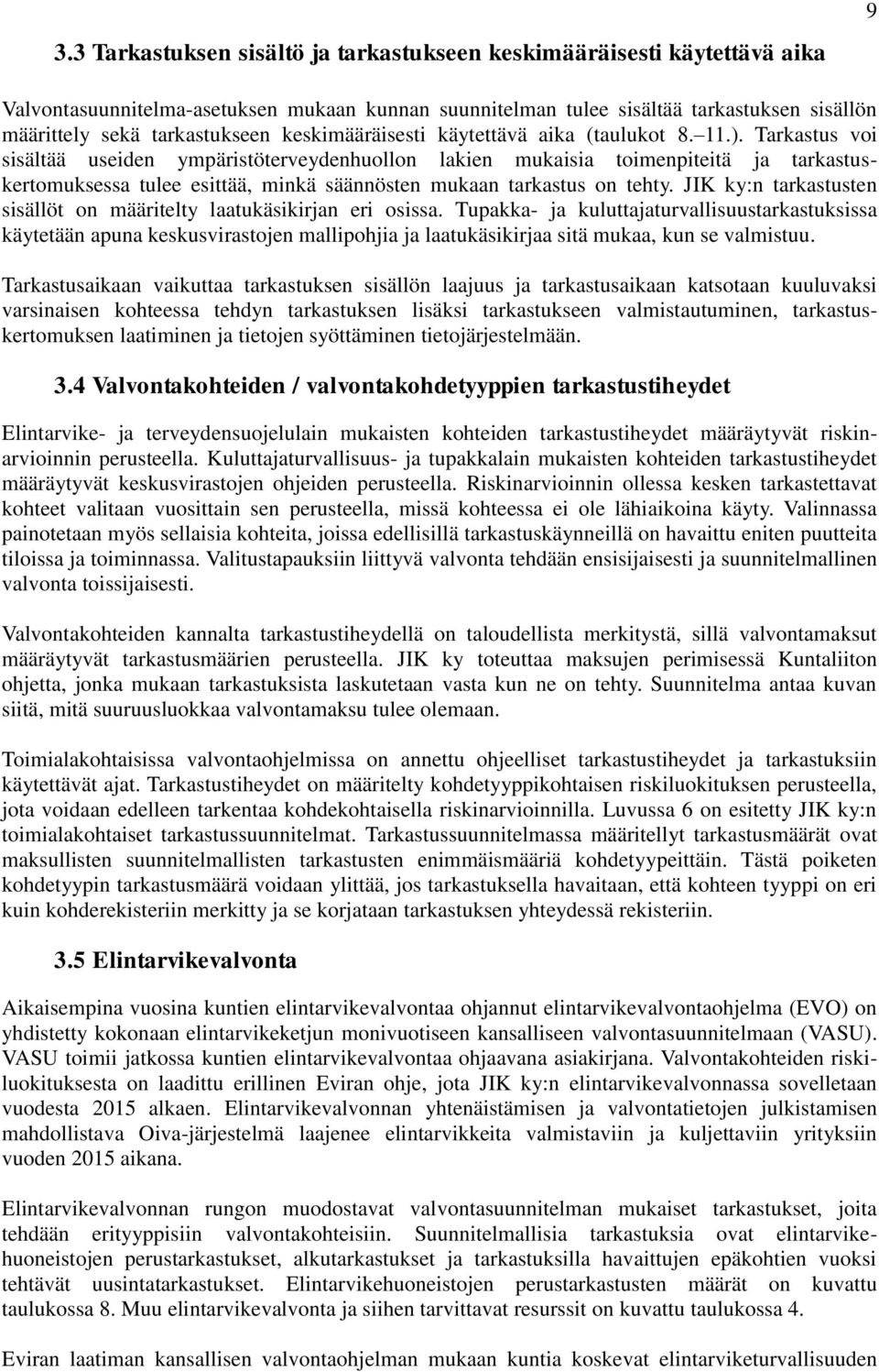 Tarkastus voi sisältää useiden ympäristöterveydenhuollon lakien mukaisia toimenpiteitä ja tarkastuskertomuksessa tulee esittää, minkä säännösten mukaan tarkastus on tehty.