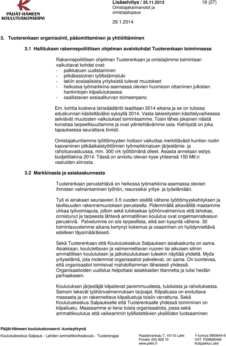 pitkäkestoinen työllistämistuki - lakiin sosiaalisista yrityksistä tulevat muutokset - heikossa työmarkkina-asemassa olevien huomioon ottaminen julkisten hankintojen kilpailutuksessa - osallistavan