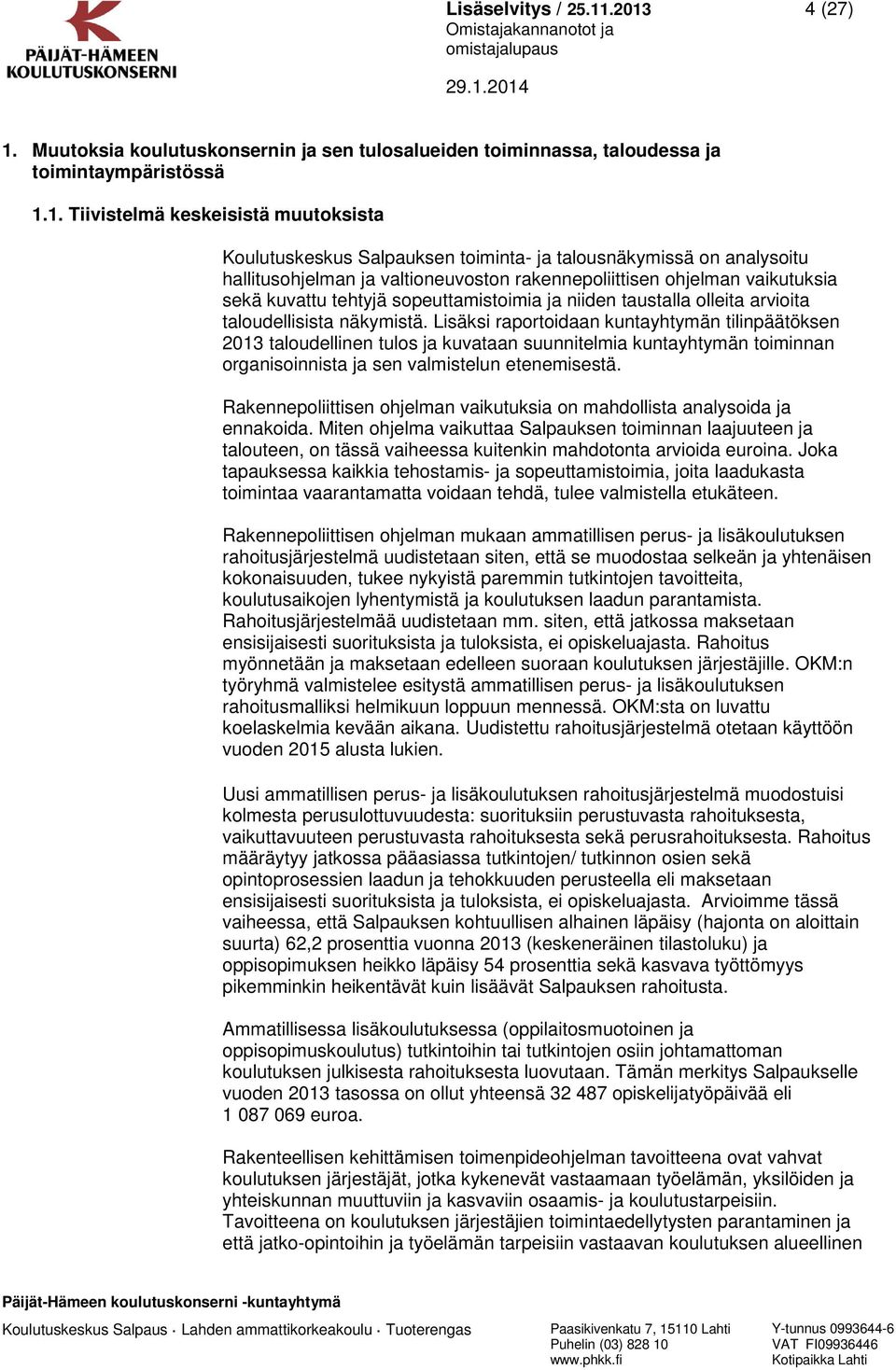 1. Tiivistelmä keskeisistä muutoksista Koulutuskeskus Salpauksen toiminta- ja talousnäkymissä on analysoitu hallitusohjelman ja valtioneuvoston rakennepoliittisen ohjelman vaikutuksia sekä kuvattu