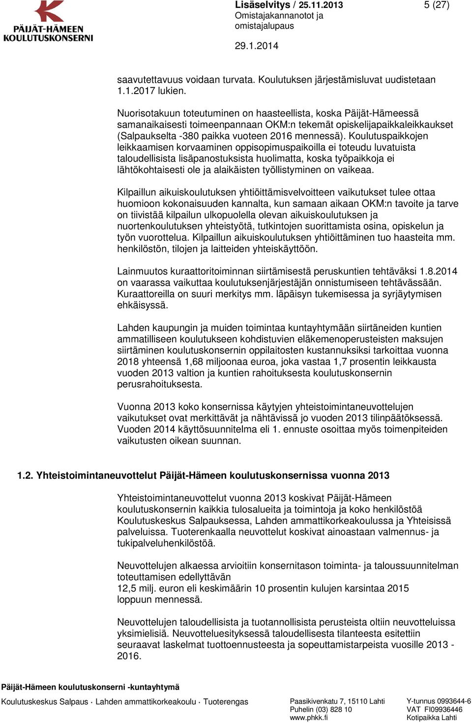 Koulutuspaikkojen leikkaamisen korvaaminen oppisopimuspaikoilla ei toteudu luvatuista taloudellisista lisäpanostuksista huolimatta, koska työpaikkoja ei lähtökohtaisesti ole ja alaikäisten