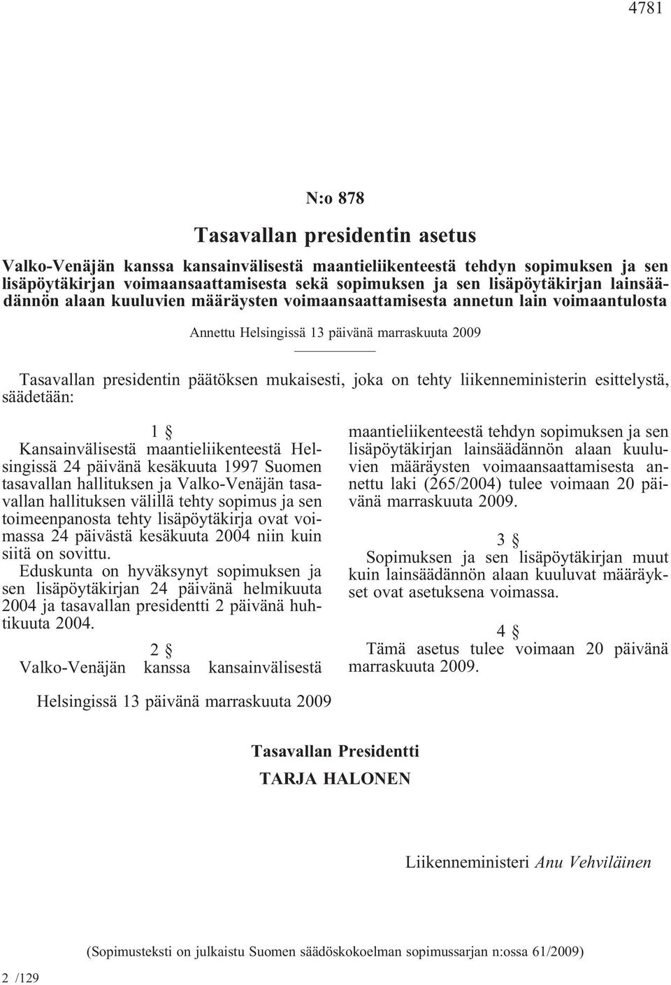 joka on tehty liikenneministerin esittelystä, säädetään: 1 Kansainvälisestä maantieliikenteestä Helsingissä 24 päivänä kesäkuuta 1997 Suomen tasavallan hallituksen ja Valko-Venäjän tasavallan