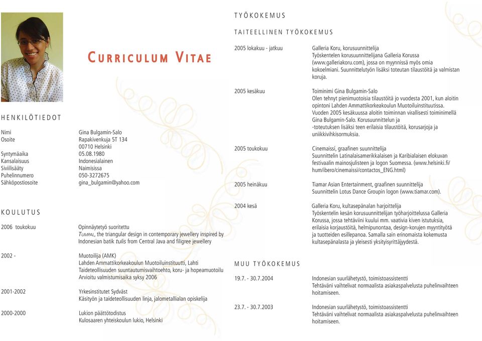 com K O U L U T U S C U R R I C U L U M V I T A E 2006 toukokuu Opinnäytetyö suoritettu TUMPAL, the triangular design in contemporary jewellery inspired by Indonesian batik tulis from Central Java