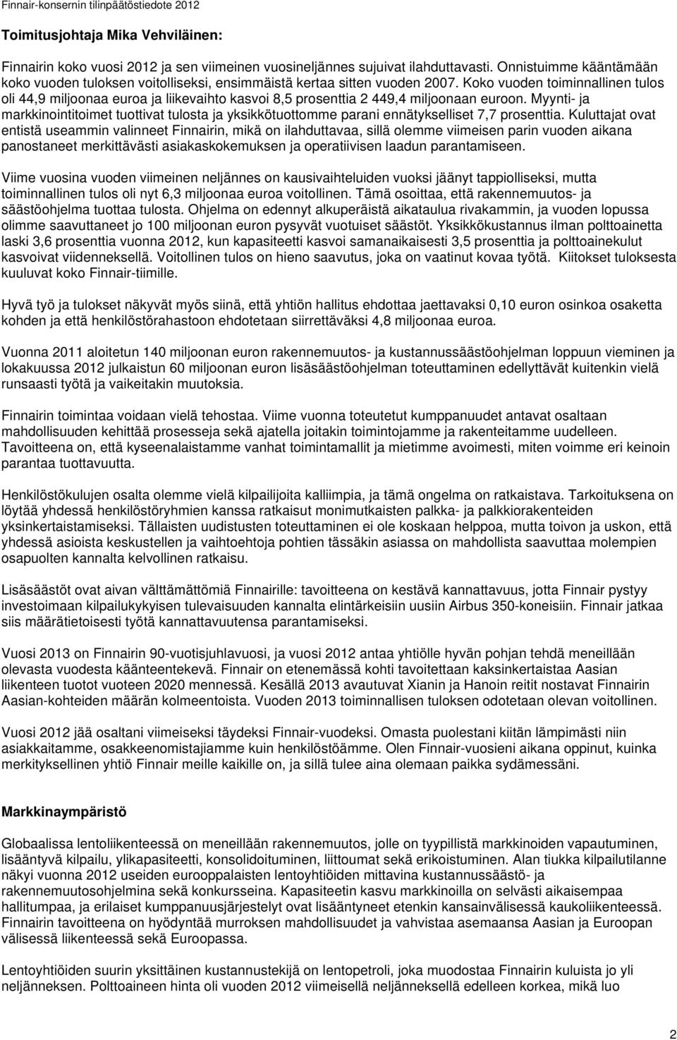 Koko vuoden toiminnallinen tulos oli 44,9 miljoonaa euroa ja liikevaihto kasvoi 8,5 prosenttia 2 449,4 miljoonaan euroon.