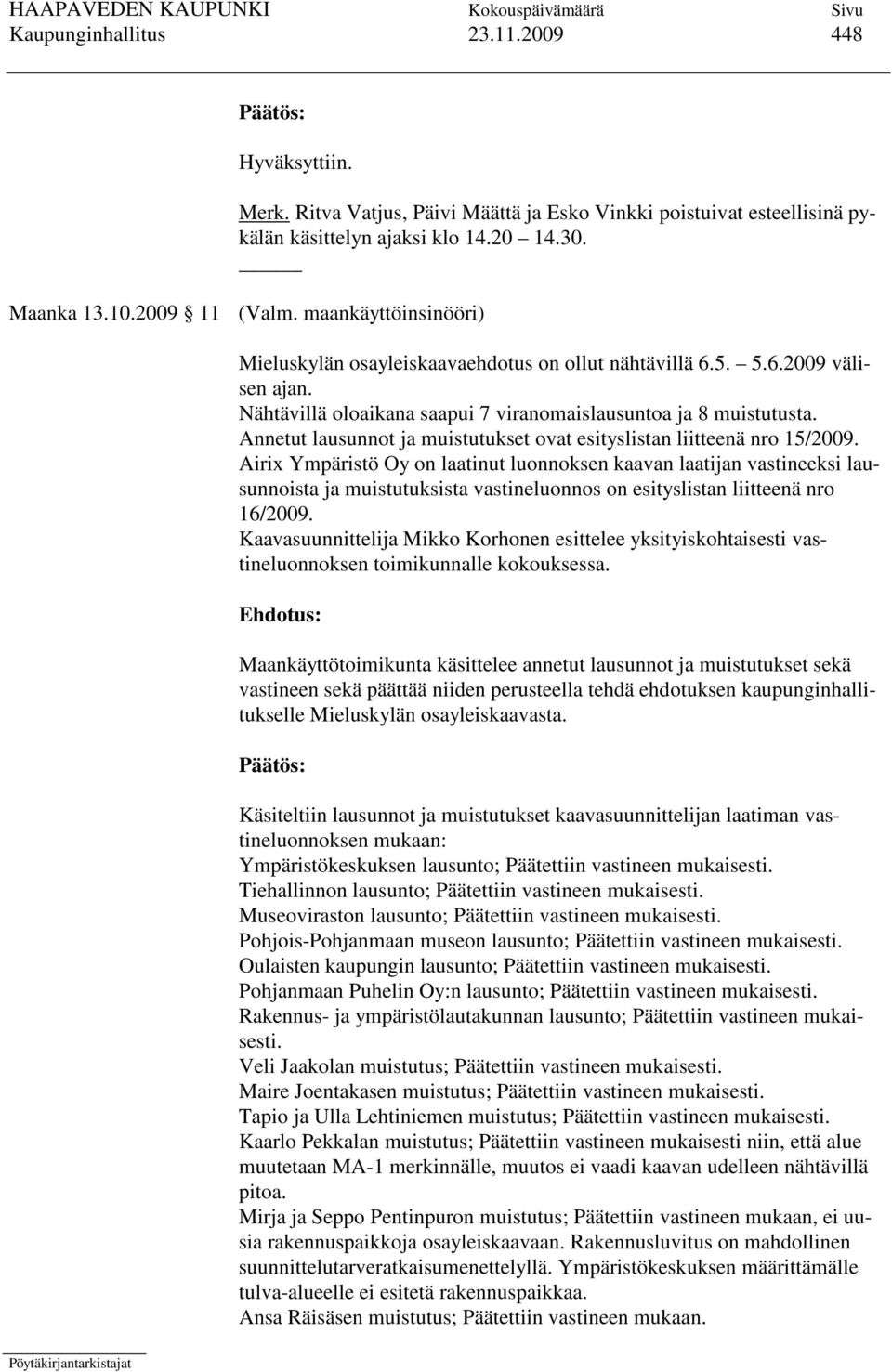 Annetut lausunnot ja muistutukset ovat esityslistan liitteenä nro 15/2009.