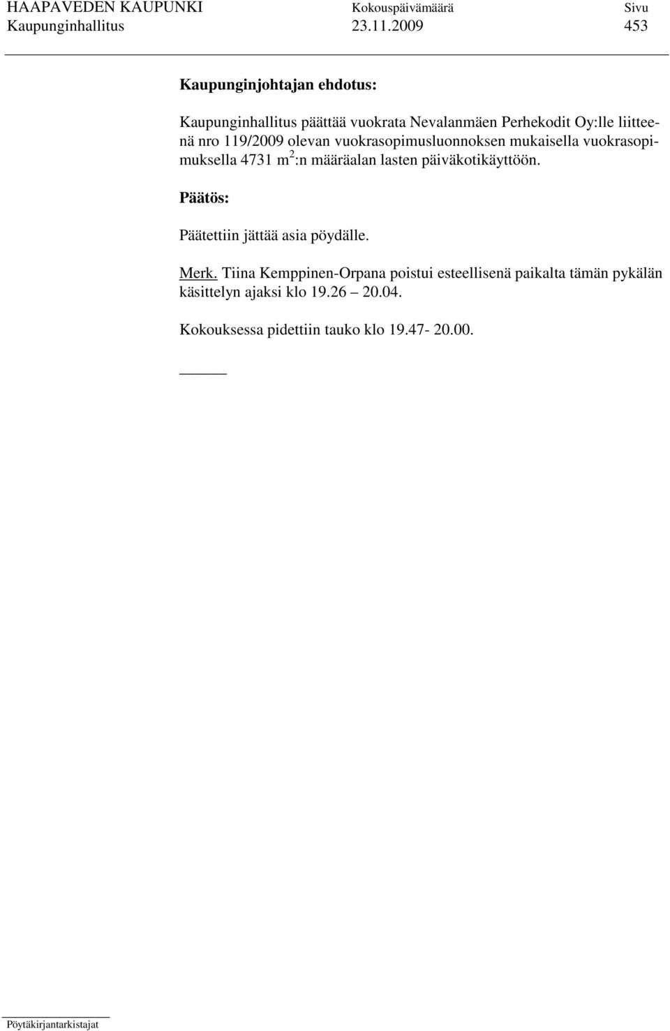 nro 119/2009 olevan vuokrasopimusluonnoksen mukaisella vuokrasopimuksella 4731 m 2 :n määräalan lasten