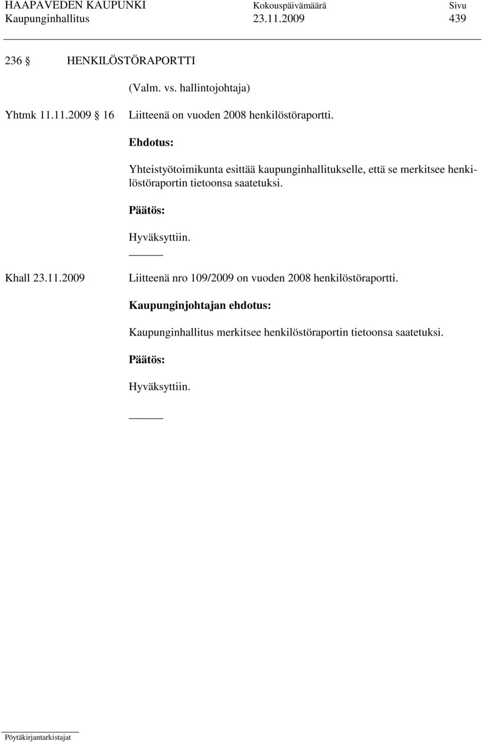 saatetuksi. Khall 23.11.2009 Liitteenä nro 109/2009 on vuoden 2008 henkilöstöraportti.