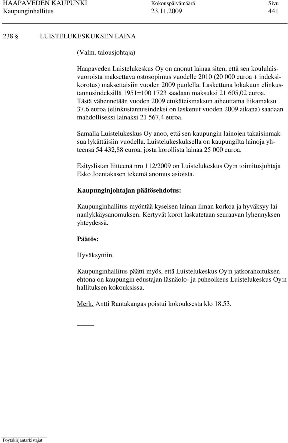 Laskettuna lokakuun elinkustannusindeksillä 1951=100 1723 saadaan maksuksi 21 605,02 euroa.