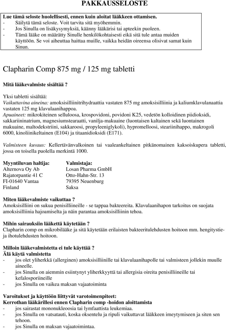 Se voi aiheuttaa haittaa muille, vaikka heidän oireensa olisivat samat kuin Sinun. Clapharin Comp 875 mg / 125 mg tabletti Mitä lääkevalmiste sisältää?