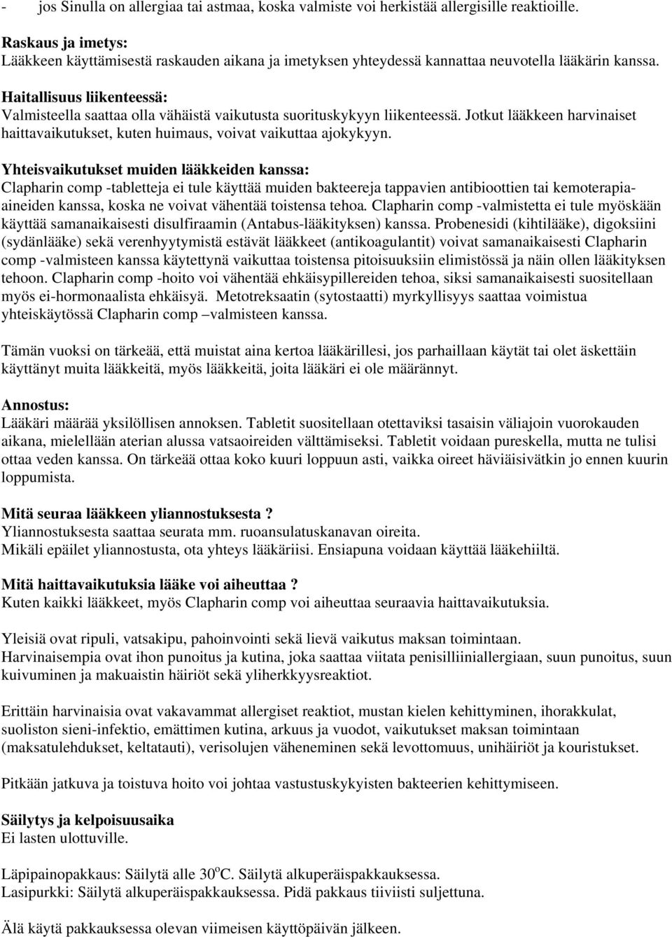 Haitallisuus liikenteessä: Valmisteella saattaa olla vähäistä vaikutusta suorituskykyyn liikenteessä. Jotkut lääkkeen harvinaiset haittavaikutukset, kuten huimaus, voivat vaikuttaa ajokykyyn.