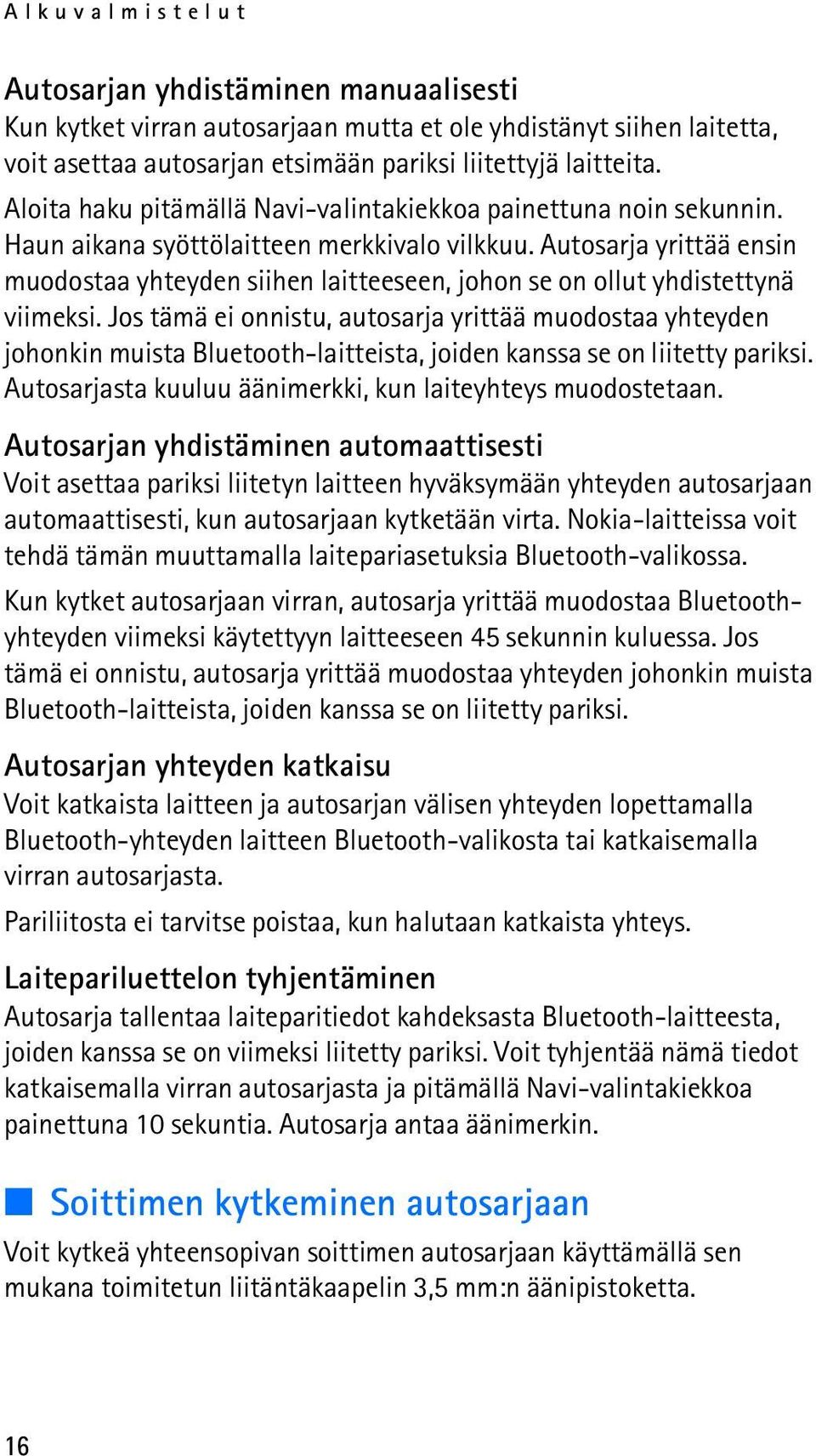 Autosarja yrittää ensin muodostaa yhteyden siihen laitteeseen, johon se on ollut yhdistettynä viimeksi.