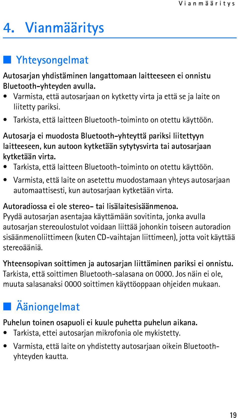 Autosarja ei muodosta Bluetooth-yhteyttä pariksi liitettyyn laitteeseen, kun autoon kytketään sytytysvirta tai autosarjaan kytketään virta.