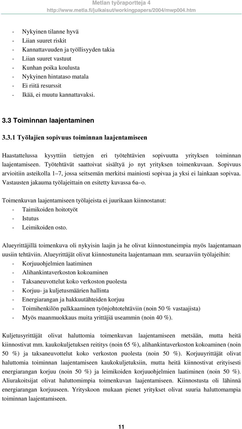 Työtehtävät saattoivat sisältyä jo nyt yrityksen toimenkuvaan. Sopivuus arvioitiin asteikolla 1 7, jossa seitsemän merkitsi mainiosti sopivaa ja yksi ei lainkaan sopivaa.