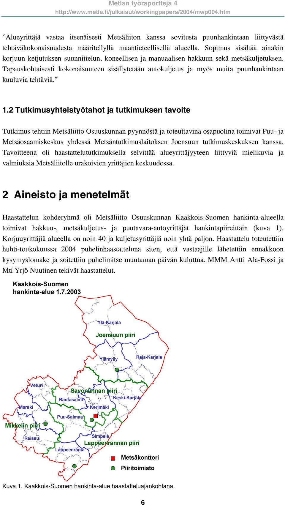 Tapauskohtaisesti kokonaisuuteen sisällytetään autokuljetus ja myös muita puunhankintaan kuuluvia tehtäviä. 1.