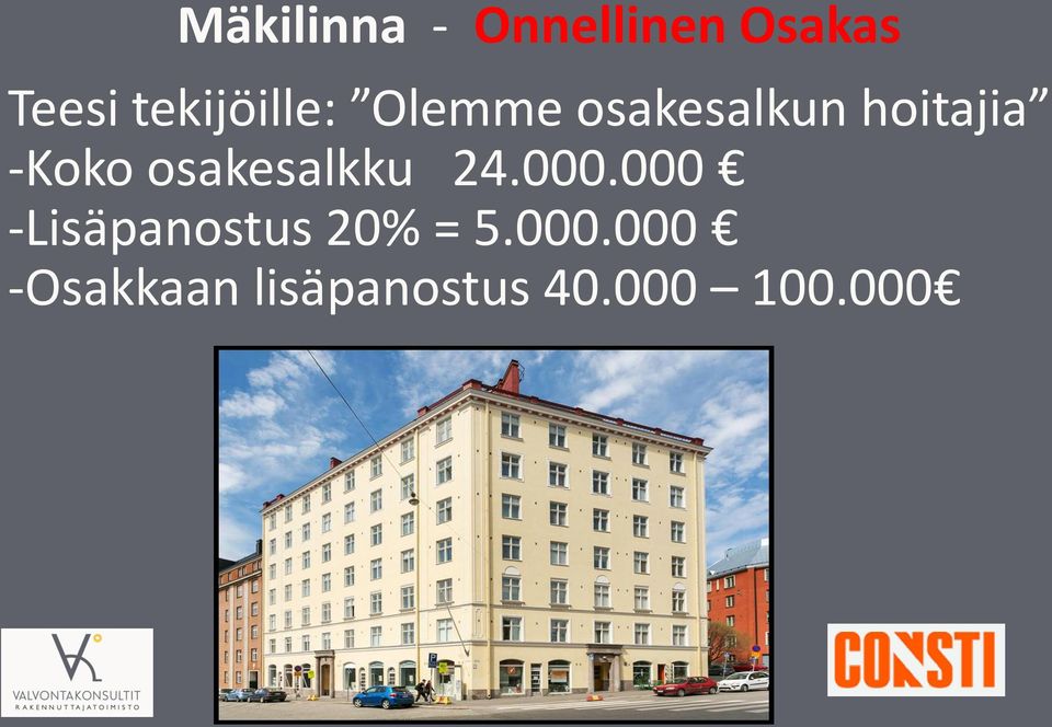 24.000.000 -Lisäpanostus 20% = 5.000.000 -Osakkaan lisäpanostus 40.