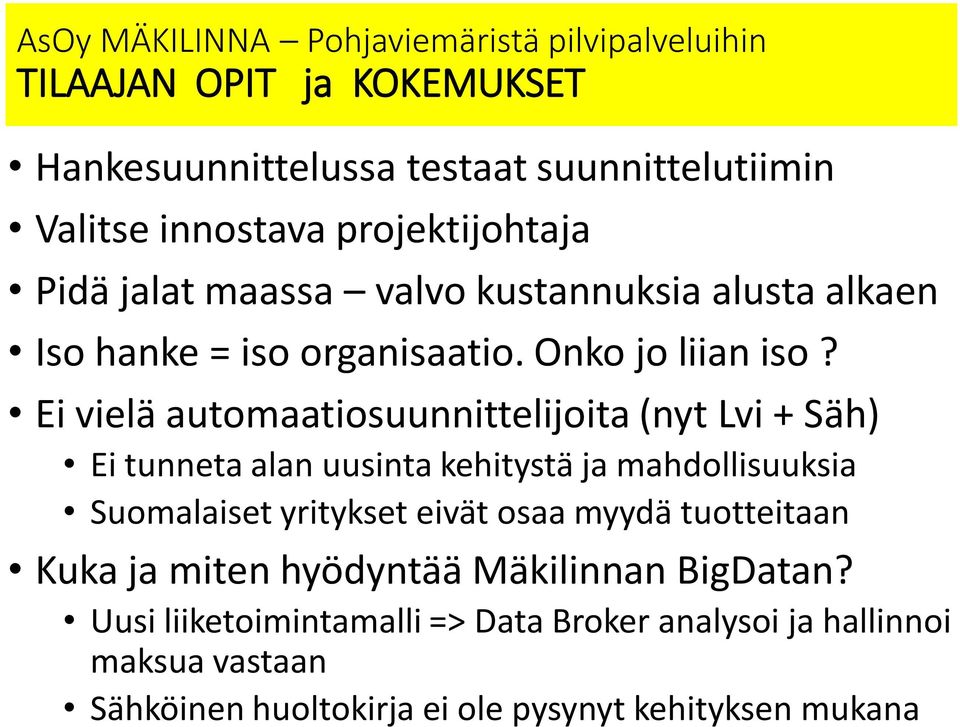 Ei vielä automaatiosuunnittelijoita (nyt Lvi + Säh) Ei tunneta alan uusinta kehitystä ja mahdollisuuksia Suomalaiset yritykset eivät osaa myydä