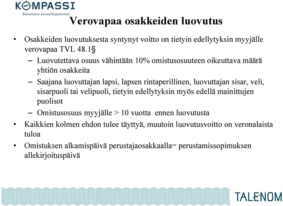 luovuttajan sisar, veli, sisarpuoli tai velipuoli, tietyin edellytyksin myös edellä mainittujen puolisot Omistusosuus myyjälle > 10 vuotta ennen