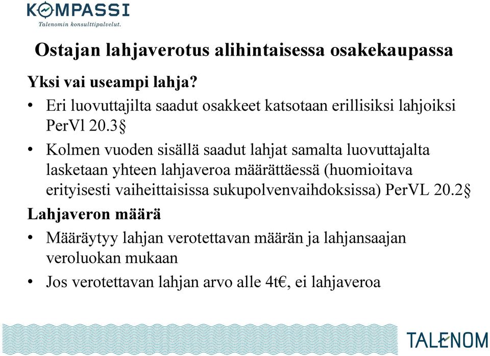 3 Kolmen vuoden sisällä saadut lahjat samalta luovuttajalta lasketaan yhteen lahjaveroa määrättäessä (huomioitava