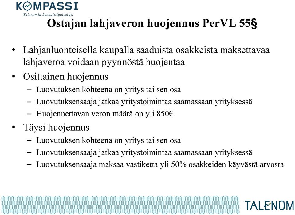 saamassaan yrityksessä Huojennettavan veron määrä on yli 850 Täysi huojennus Luovutuksen kohteena on yritys tai sen osa