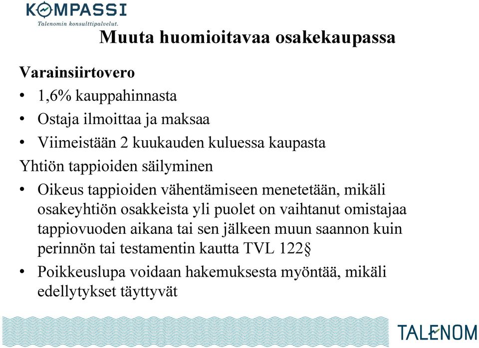 osakeyhtiön osakkeista yli puolet on vaihtanut omistajaa tappiovuoden aikana tai sen jälkeen muun saannon kuin