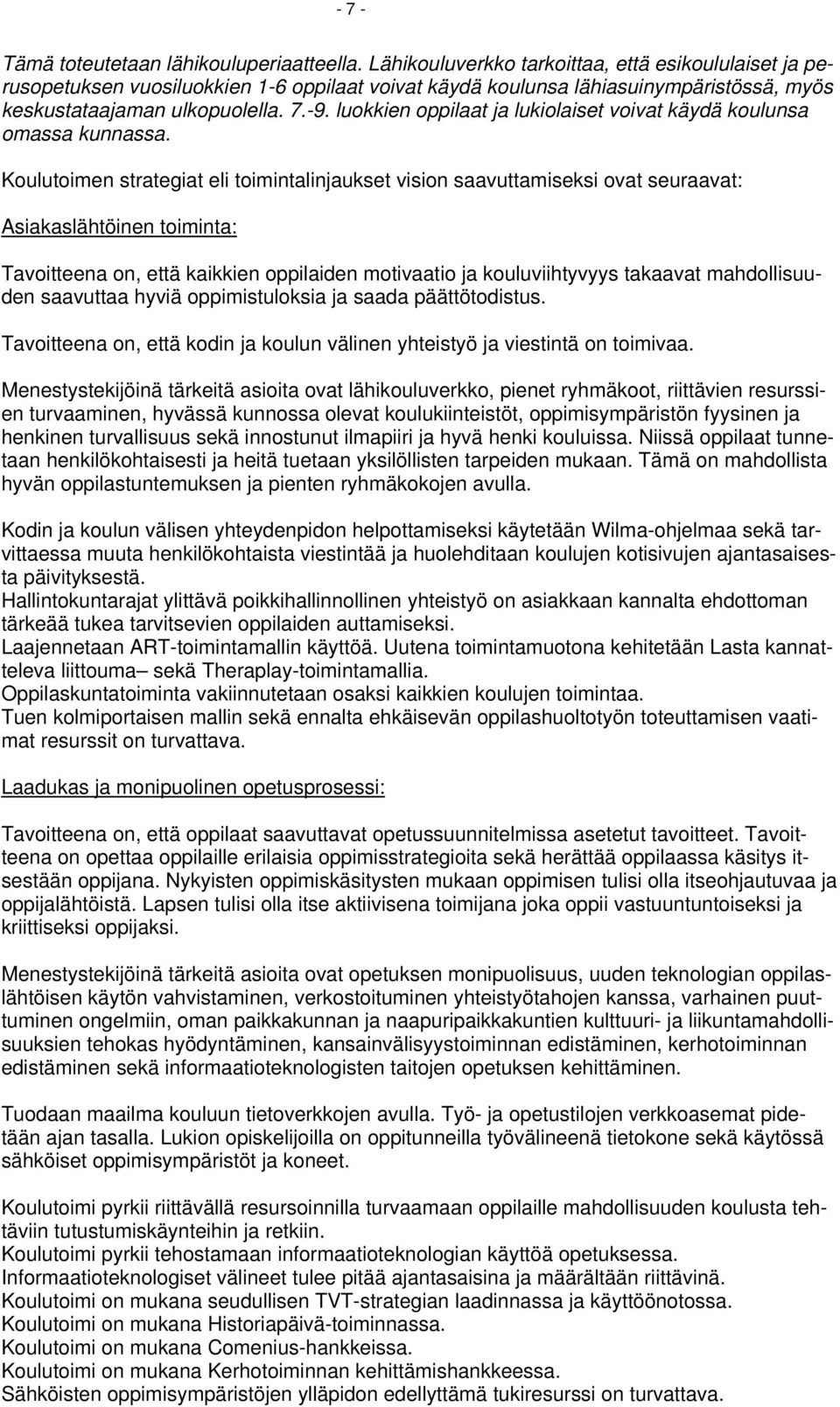luokkien oppilaat ja lukiolaiset voivat käydä koulunsa omassa kunnassa.