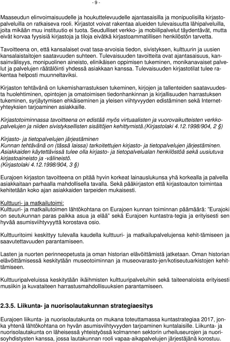 Seudulliset verkko- ja mobiilipalvelut täydentävät, mutta eivät korvaa fyysisiä kirjastoja ja tiloja eivätkä kirjastoammatillisen henkilöstön tarvetta.