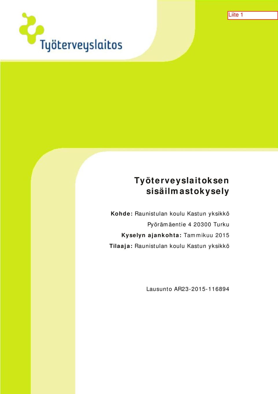 Topeliuksenkatu 41 a A, 00250 Helsinki puh 030 474 2010, email sisailmastokyselypalvelu@ttl.