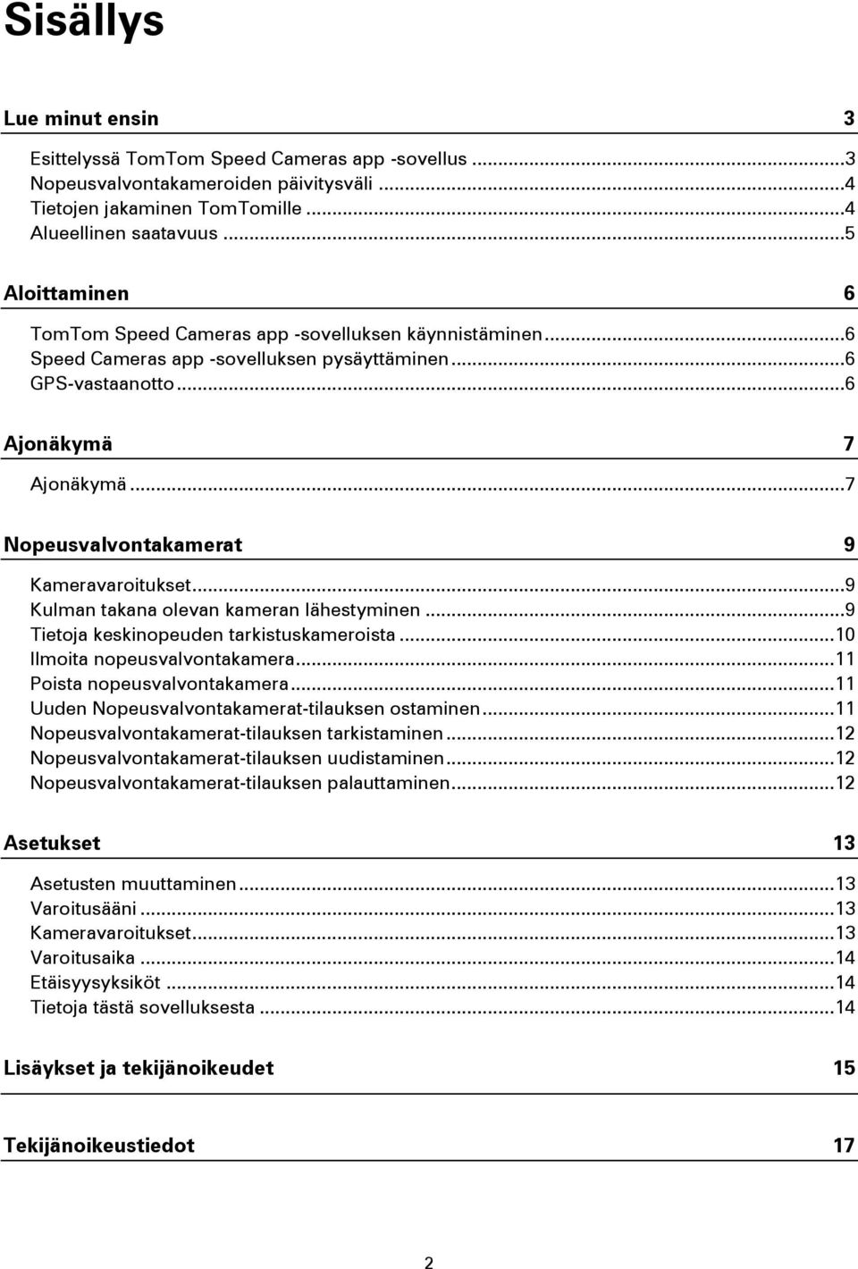 .. 7 Nopeusvalvontakamerat 9 Kameravaroitukset... 9 Kulman takana olevan kameran lähestyminen... 9 Tietoja keskinopeuden tarkistuskameroista... 10 Ilmoita nopeusvalvontakamera.