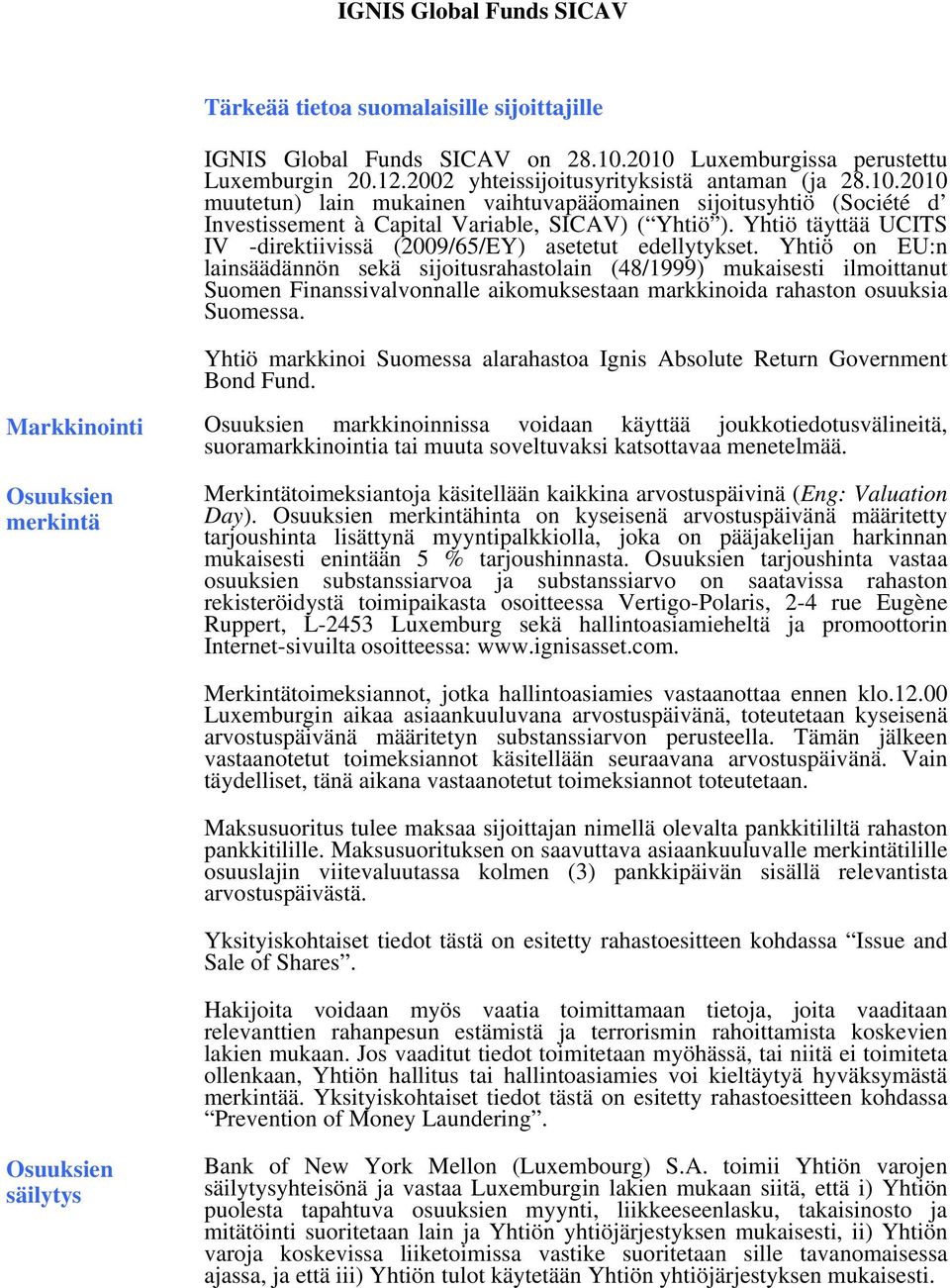 Yhtiö täyttää UCITS IV -direktiivissä (2009/65/EY) asetetut edellytykset.