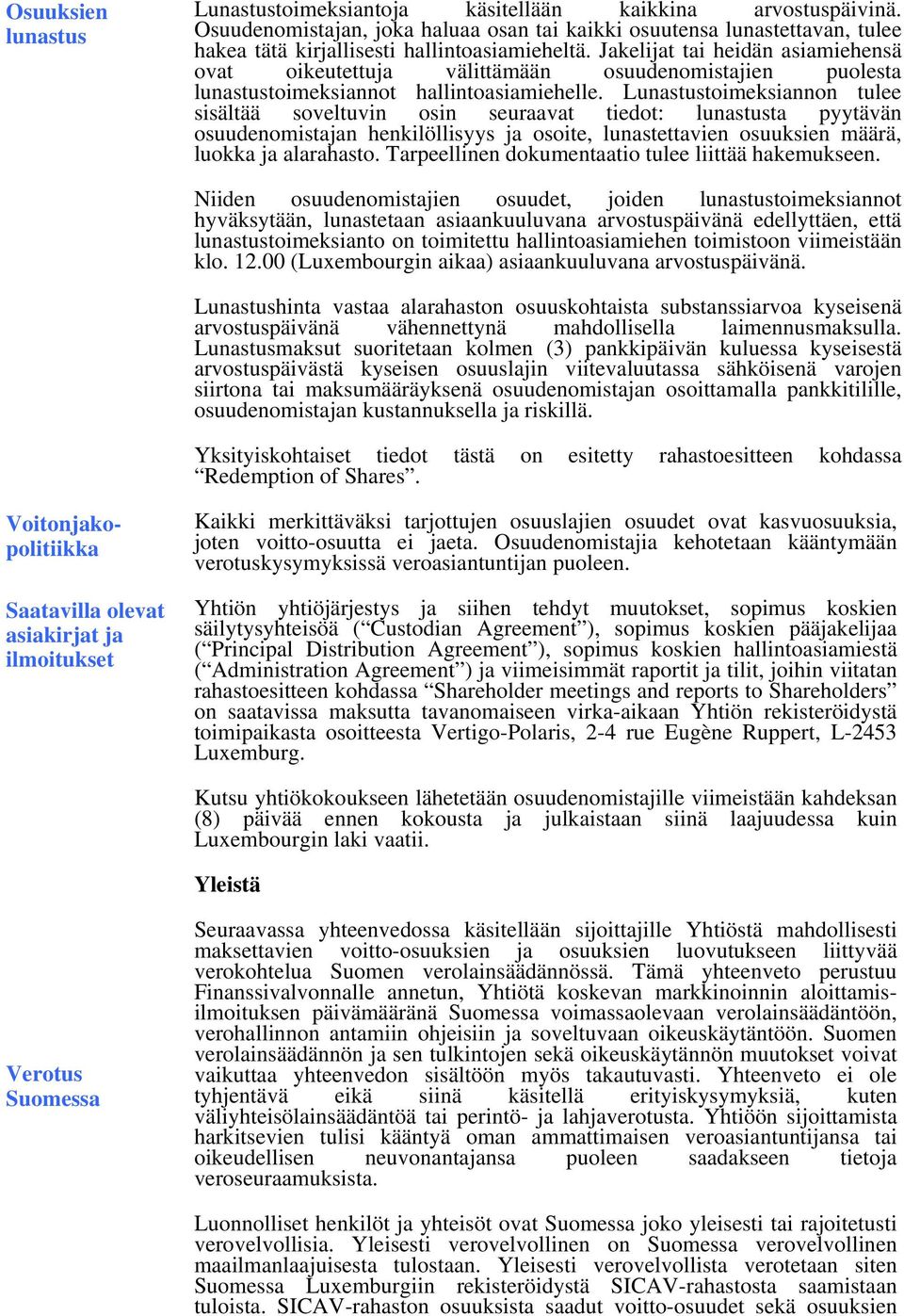 Jakelijat tai heidän asiamiehensä ovat oikeutettuja välittämään osuudenomistajien puolesta lunastustoimeksiannot hallintoasiamiehelle.