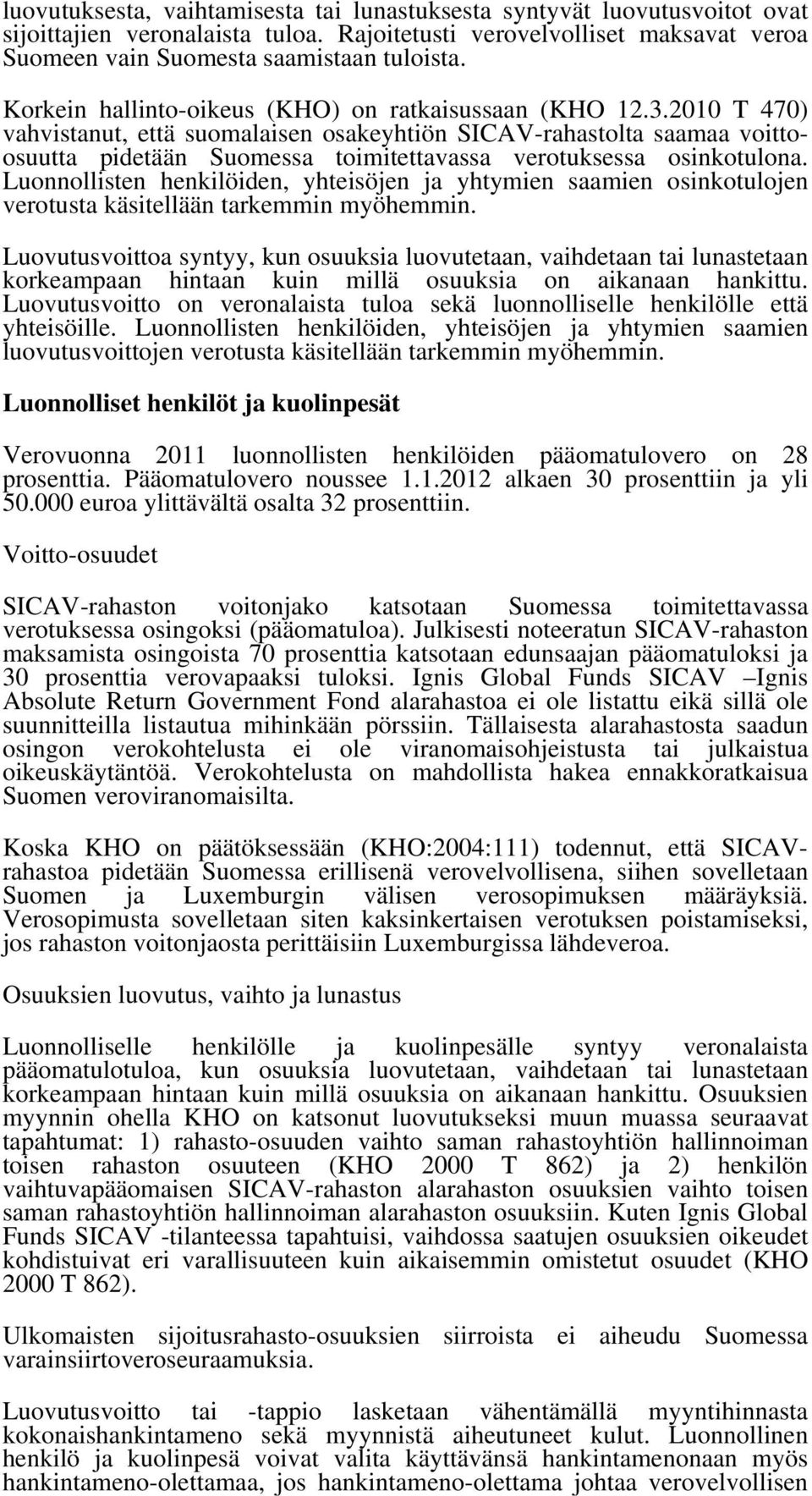 2010 T 470) vahvistanut, että suomalaisen osakeyhtiön SICAV-rahastolta saamaa voittoosuutta pidetään Suomessa toimitettavassa verotuksessa osinkotulona.