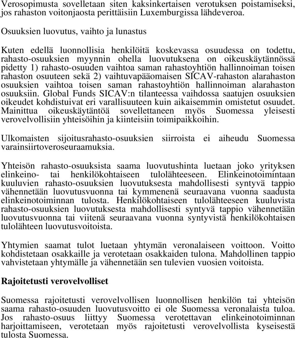 rahasto-osuuden vaihtoa saman rahastoyhtiön hallinnoiman toisen rahaston osuuteen sekä 2) vaihtuvapääomaisen SICAV-rahaston alarahaston osuuksien vaihtoa toisen saman rahastoyhtiön hallinnoiman