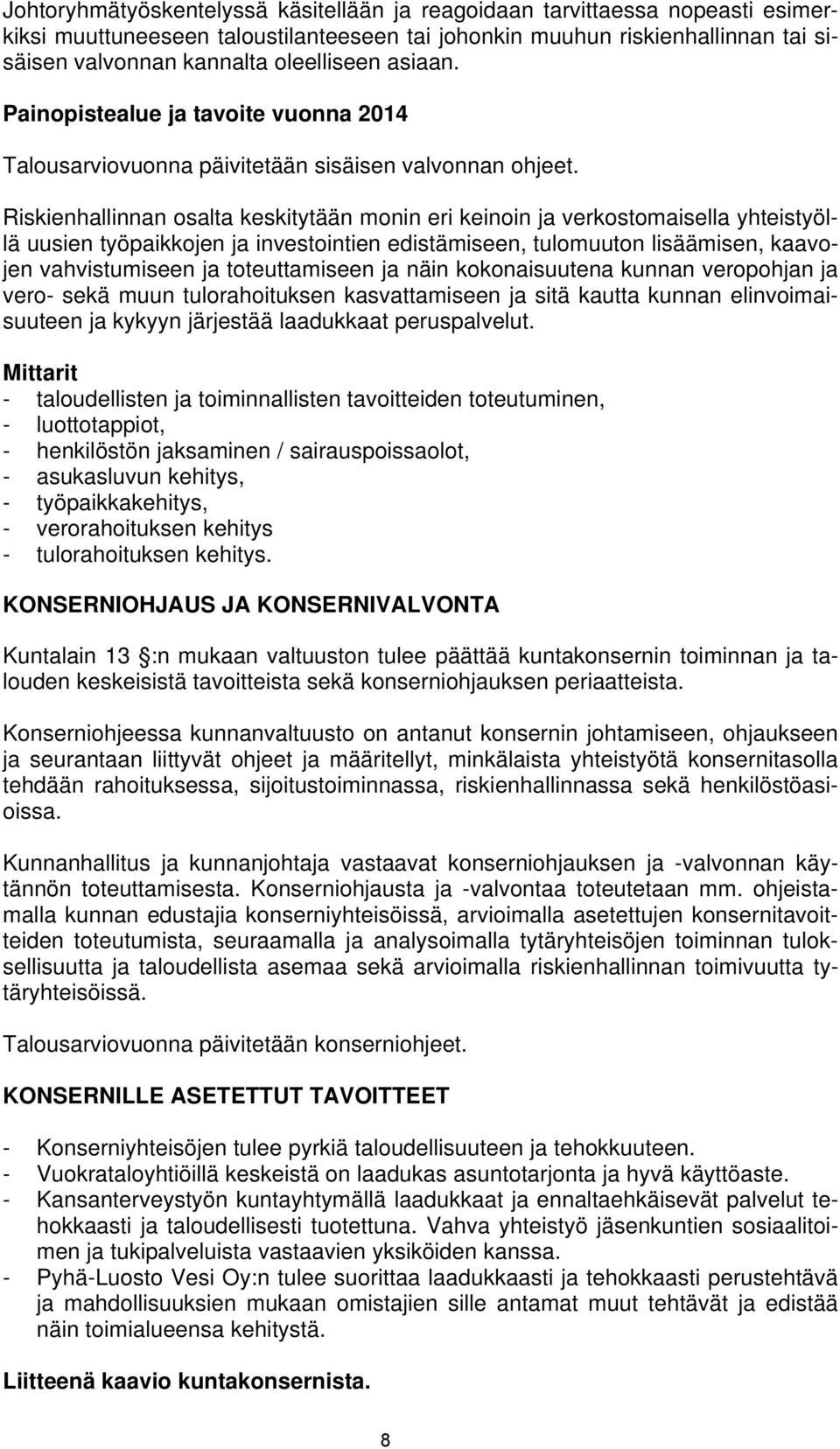 Riskienhallinnan osalta keskitytään monin eri keinoin ja verkostomaisella yhteistyöllä uusien työpaikkojen ja investointien edistämiseen, tulomuuton lisäämisen, kaavojen vahvistumiseen ja