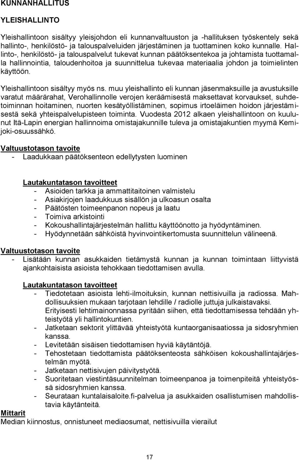 Hallinto-, henkilöstö- ja talouspalvelut tukevat kunnan päätöksentekoa ja johtamista tuottamalla hallinnointia, taloudenhoitoa ja suunnittelua tukevaa materiaalia johdon ja toimielinten käyttöön.