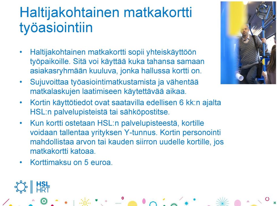 Sujuvoittaa työasiointimatkustamista ja vähentää matkalaskujen laatimiseen käytettävää aikaa.