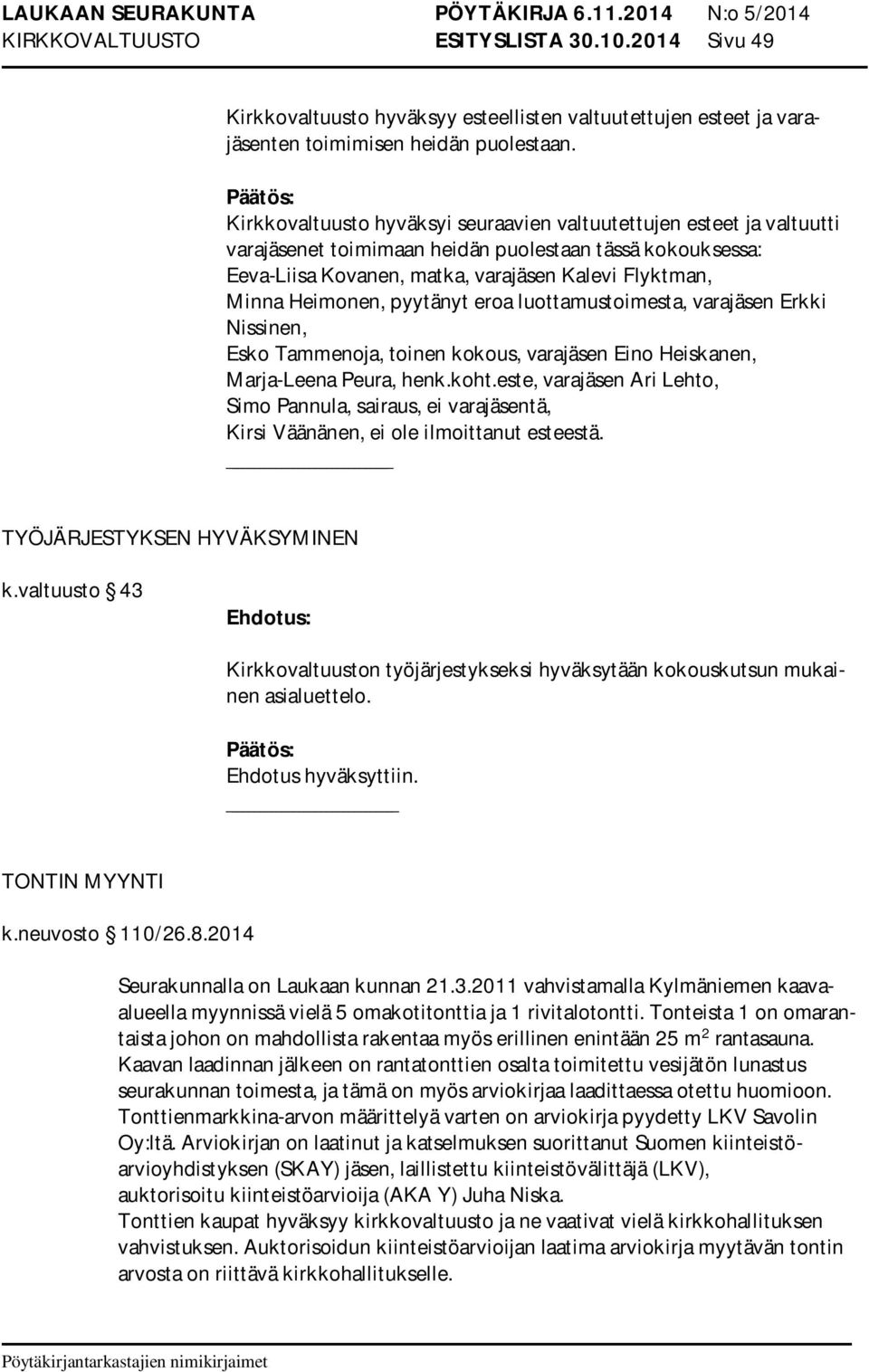 pyytänyt eroa luottamustoimesta, varajäsen Erkki Nissinen, Esko Tammenoja, toinen kokous, varajäsen Eino Heiskanen, Marja-Leena Peura, henk.koht.