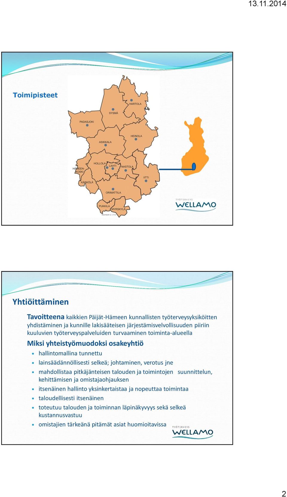 johtaminen, verotus jne mahdollistaa pitkäjänteisen talouden ja toimintojen suunnittelun, kehittämisen ja omistajaohjauksen itsenäinen hallinto yksinkertaistaa ja