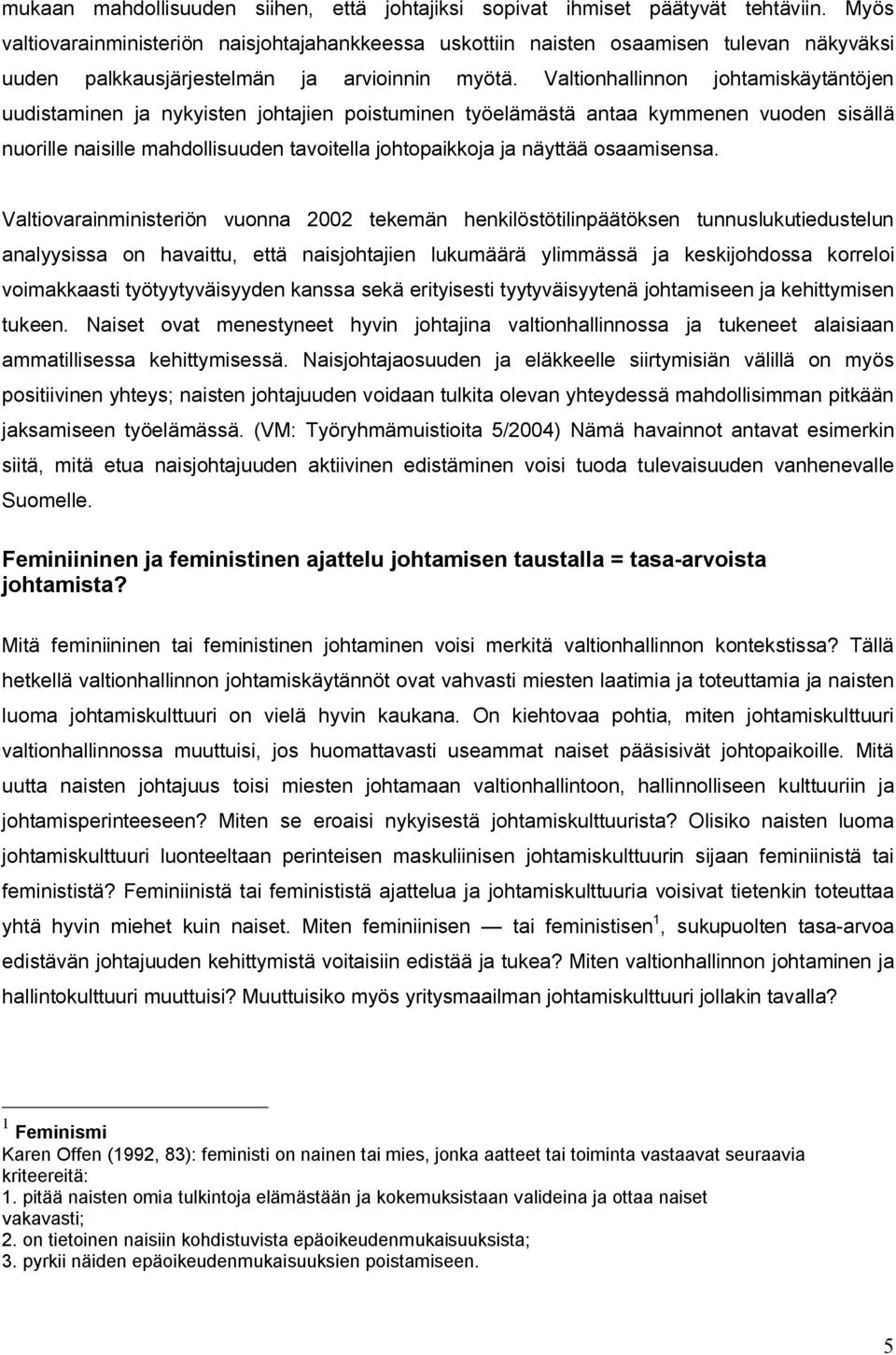 Valtionhallinnon johtamiskäytäntöjen uudistaminen ja nykyisten johtajien poistuminen työelämästä antaa kymmenen vuoden sisällä nuorille naisille mahdollisuuden tavoitella johtopaikkoja ja näyttää