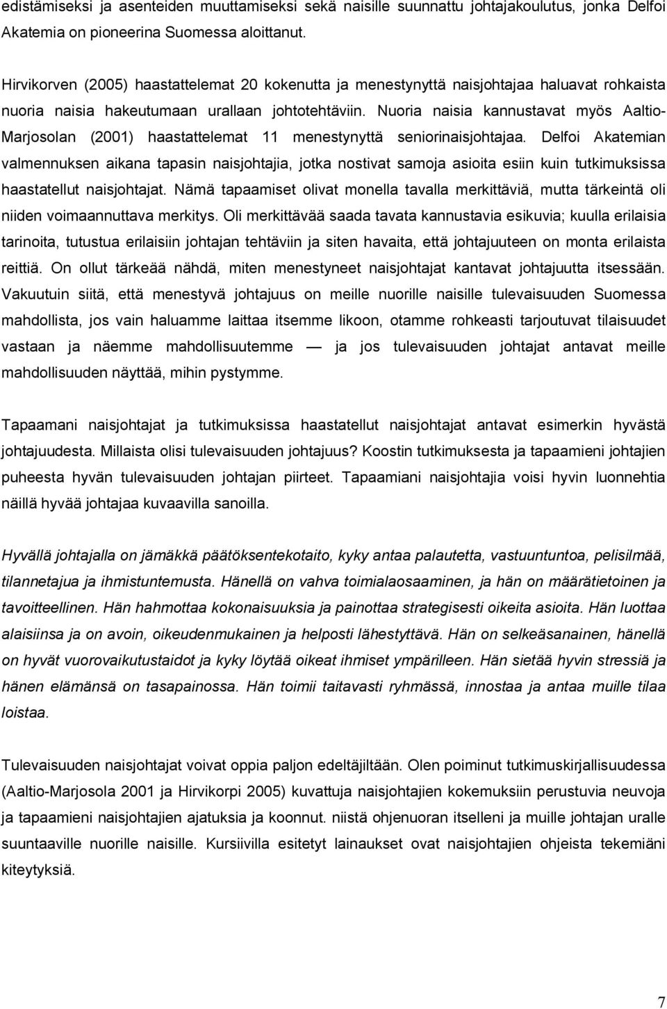 Nuoria naisia kannustavat myös Aaltio- Marjosolan (2001) haastattelemat 11 menestynyttä seniorinaisjohtajaa.