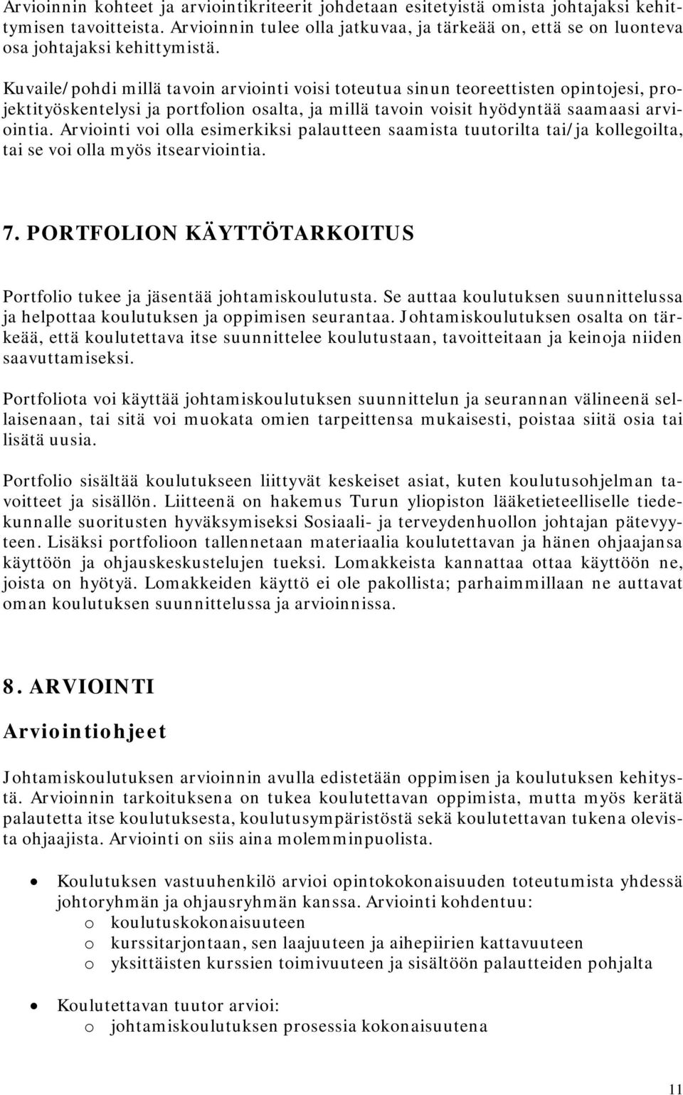 Kuvaile/pohdi millä tavoin arviointi voisi toteutua sinun teoreettisten opintojesi, projektityöskentelysi ja portfolion osalta, ja millä tavoin voisit hyödyntää saamaasi arviointia.