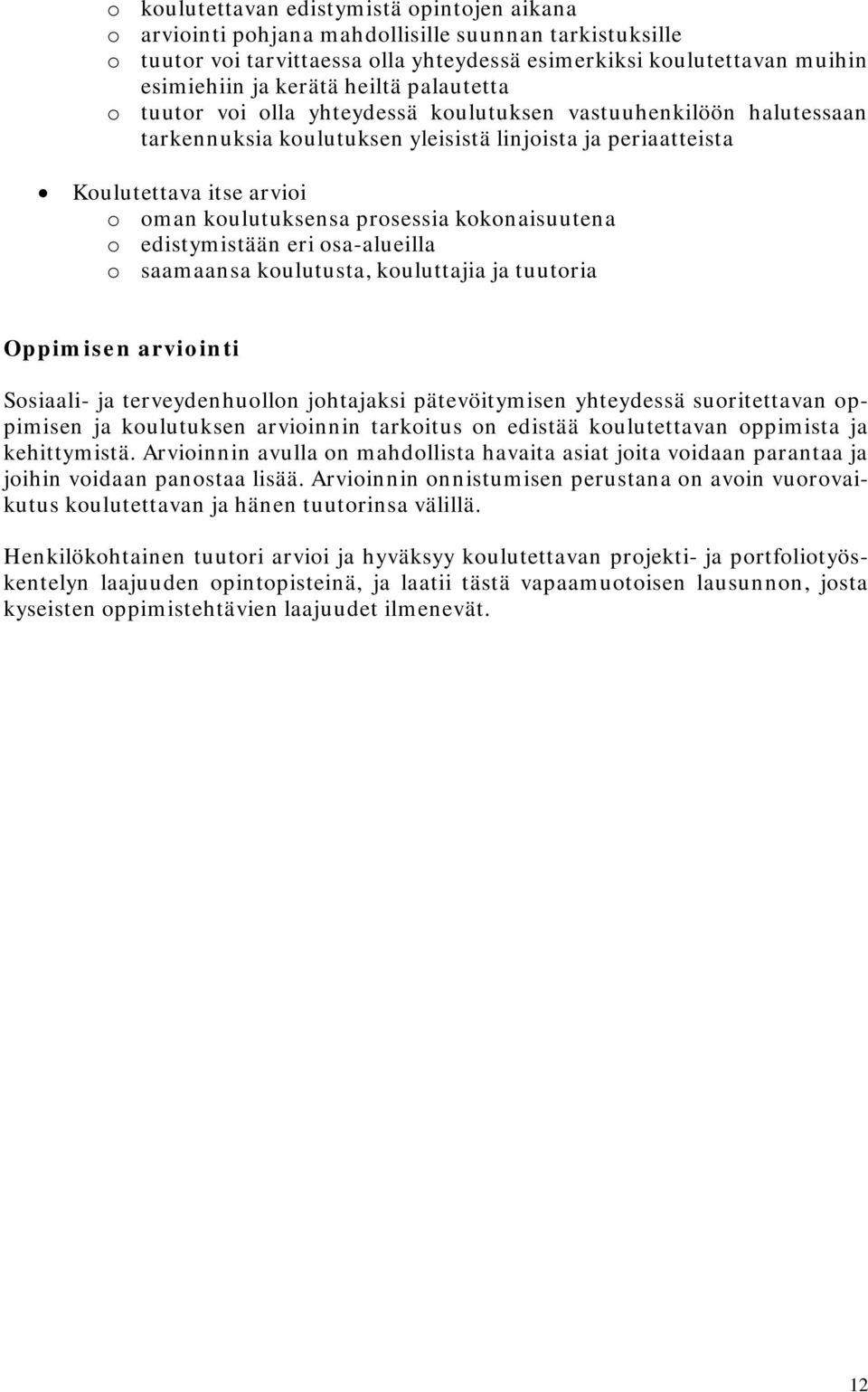 prosessia kokonaisuutena o edistymistään eri osa-alueilla o saamaansa koulutusta, kouluttajia ja tuutoria Oppimisen arviointi Sosiaali- ja terveydenhuollon johtajaksi pätevöitymisen yhteydessä