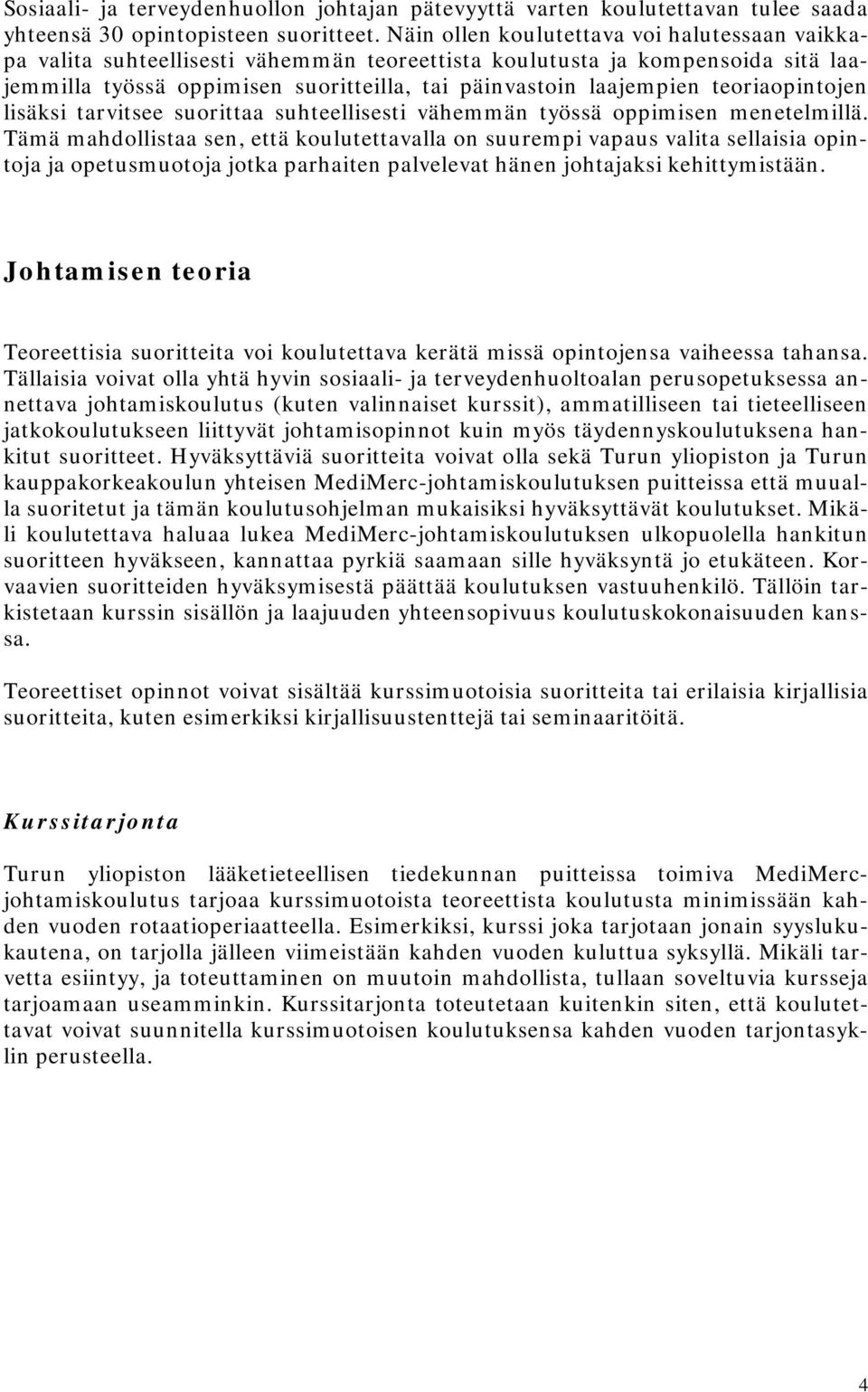 teoriaopintojen lisäksi tarvitsee suorittaa suhteellisesti vähemmän työssä oppimisen menetelmillä.