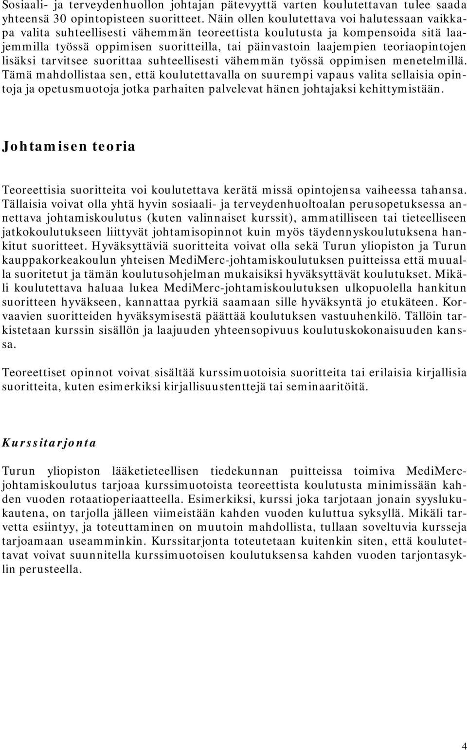 teoriaopintojen lisäksi tarvitsee suorittaa suhteellisesti vähemmän työssä oppimisen menetelmillä.