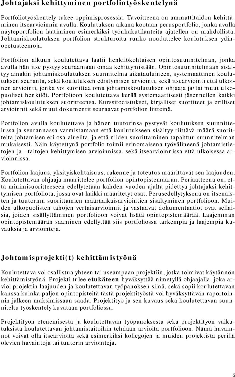 Johtamiskoulutuksen portfolion strukturoitu runko noudattelee koulutuksen ydinopetusteemoja.