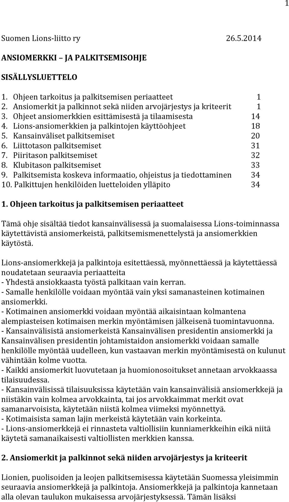 Liittotason palkitsemiset 31 7. Piiritason palkitsemiset 32 8. Klubitason palkitsemiset 33 9. Palkitsemista koskeva informaatio, ohjeistus ja tiedottaminen 34 10.