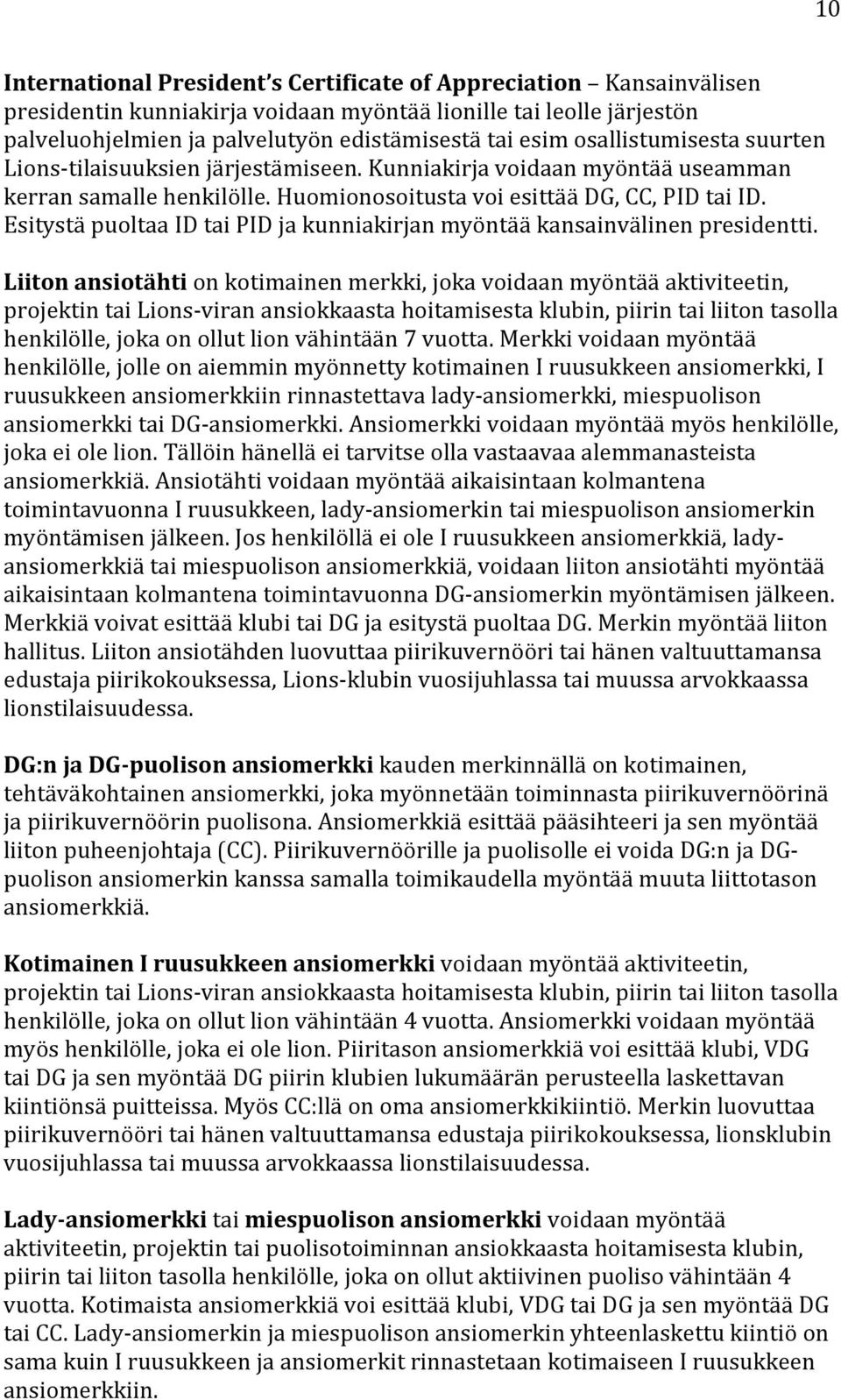 Esitystä puoltaa ID tai PID ja kunniakirjan myöntää kansainvälinen presidentti.