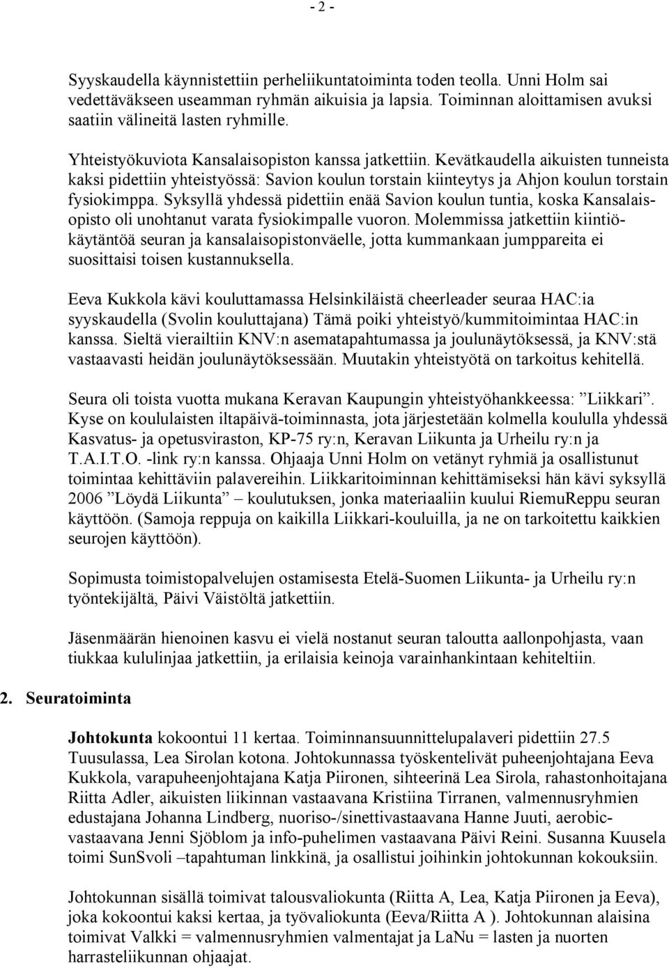 Syksyllä yhdessä pidettiin enää Savion koulun tuntia, koska Kansalaisopisto oli unohtanut varata fysiokimpalle vuoron.