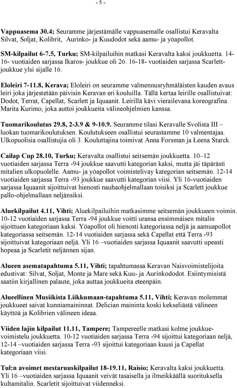 8, Kerava; Eloleiri on seuramme valmennusryhmäläisten kauden avaus leiri joka järjestetään päivisin Keravan eri kouluilla.