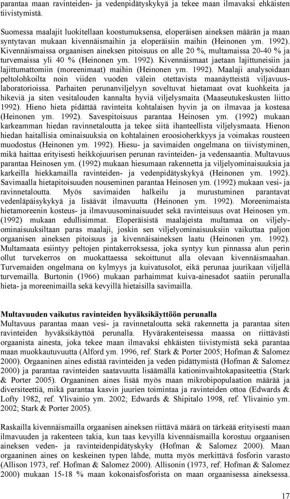 Kivennäismaissa orgaanisen aineksen pitoisuus on alle 20 %, multamaissa 20-40 % ja turvemaissa yli 40 % (Heinonen ym. 1992).